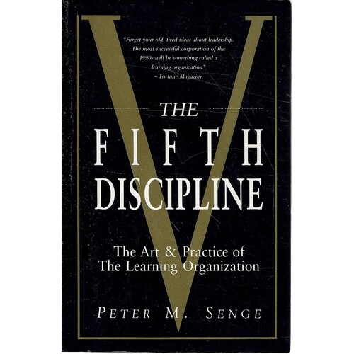 The Fifth Discipline. The Art And Practice Of The Learning Organisation