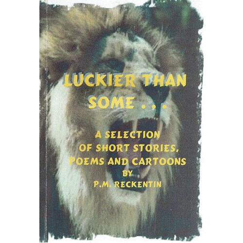Luckier Than Some. A Selection Of Short Stories, Poems And Cartoons