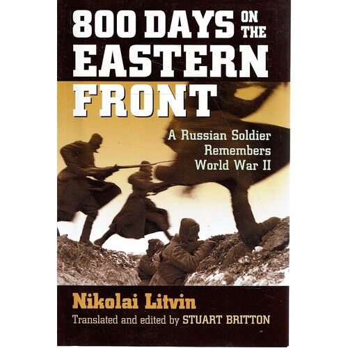 800 Days on the Eastern Front. A Russian Soldier Remembers World War II (Modern War Studies)