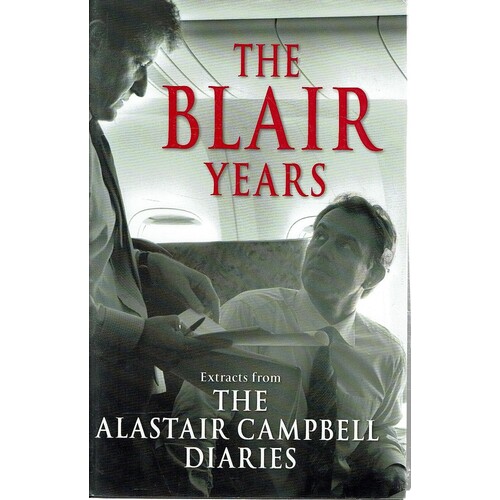 The Blair Years. Extracts From The Alastair Campbell Diaries