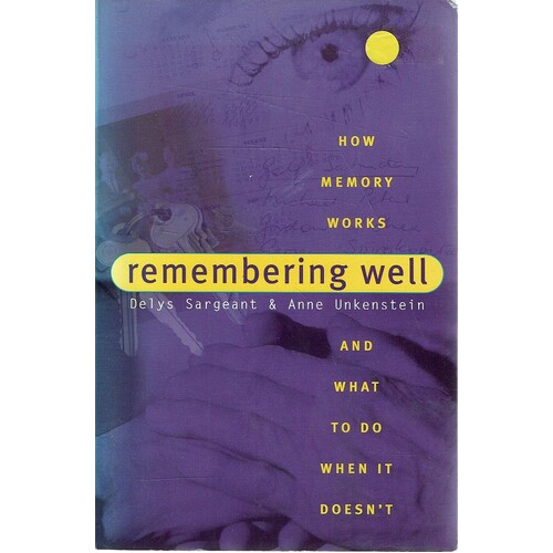 Remembering Well. How Memory Works And What To Do When It Doesn't 