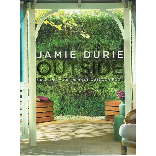 Outside. Creating Your Perfect Outdoor Room