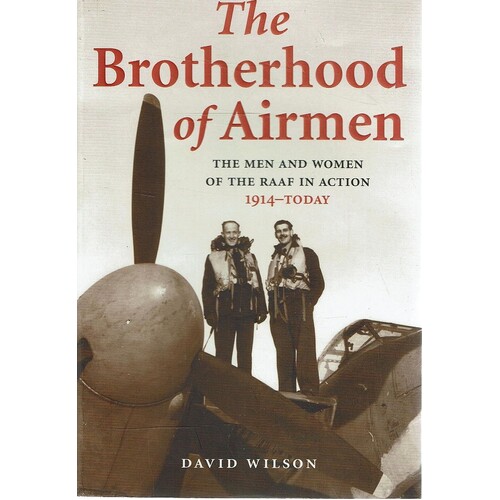 The Brotherhood of Airmen. The men and women of the RAAF in action 1914 to today