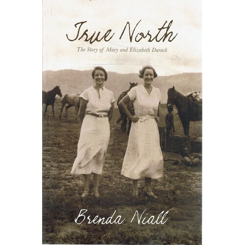 True North. The Story Of Mary And Elizabeth Durack