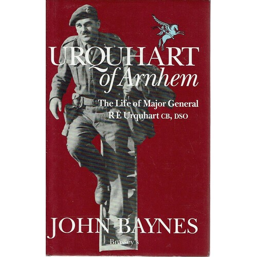 Urquhart Of Arnhem. The Life Of Major General R E Urquhart