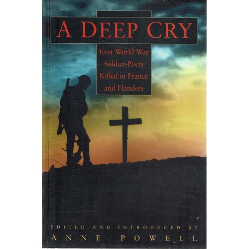 A Deep Cry. First World War Soldier-Poets Killed In France And Flanders