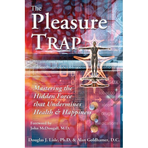 The Pleasure Trap. Mastering The Hidden Force That Undermines Health And Happiness