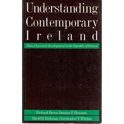 Understanding Contemporary Ireland. State, Class And Development In The Republic Of Ireland