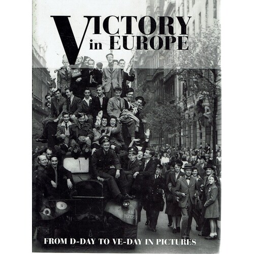Victory In Europe From D-Day To VE-Day In Pictures