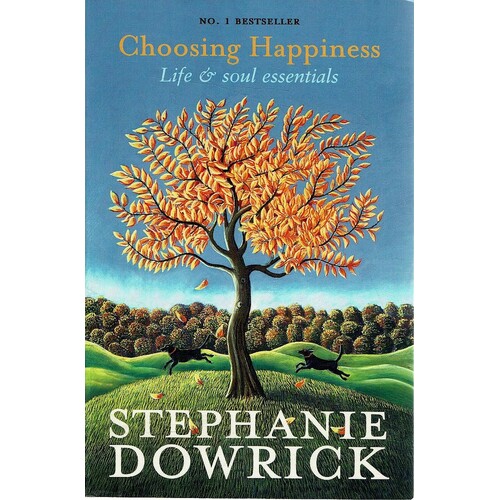 Choosing Happiness. Life And Soul Essentials