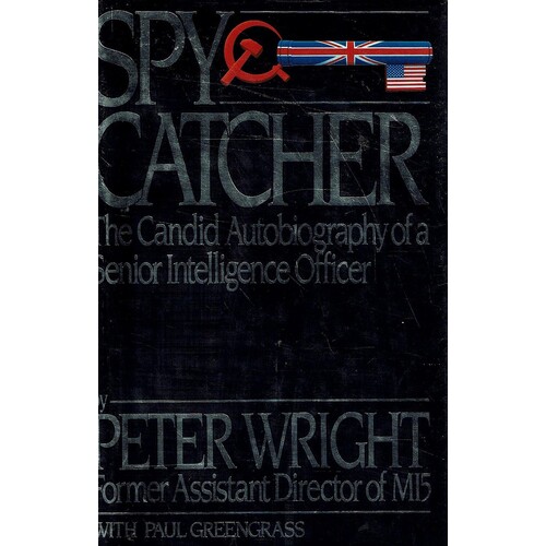 Spy Catcher. The Candid Autobiography Of A Senior Intelligence Officer.