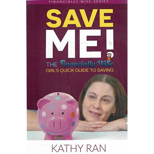 Save Me. The Financially Wise Girl's Quick Guide to Savings