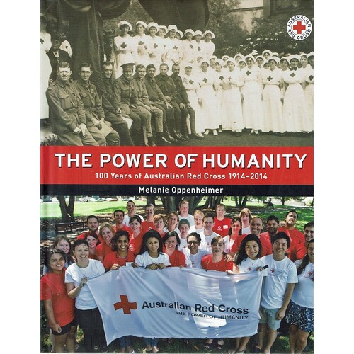 The Power Of Humanity. 100 Years Of Australian Red Cross 1914 - 2014