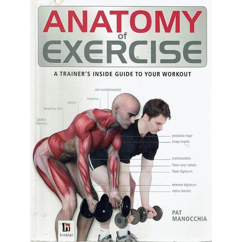 Anatomy Of Exercise. A Trainer's Inside Guide To Your Workout