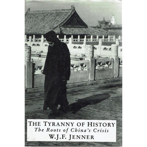 The Tyranny Of History. The Roots Of China's Crisis
