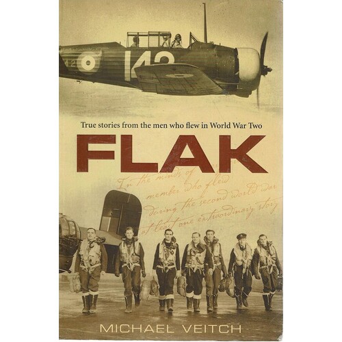 Flak. True Stories From The Men Who Flew In World War Two