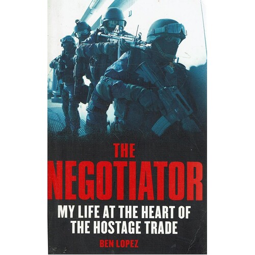 The Negotiator. My Life At The Heart Of The Hostage Trade