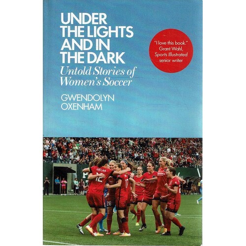 Under The Lights And In The Dark. Untold Stories Of Women's Soccer