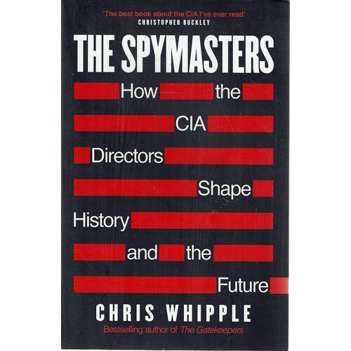The Spymasters. How The CIA Directors Shape History And The Future