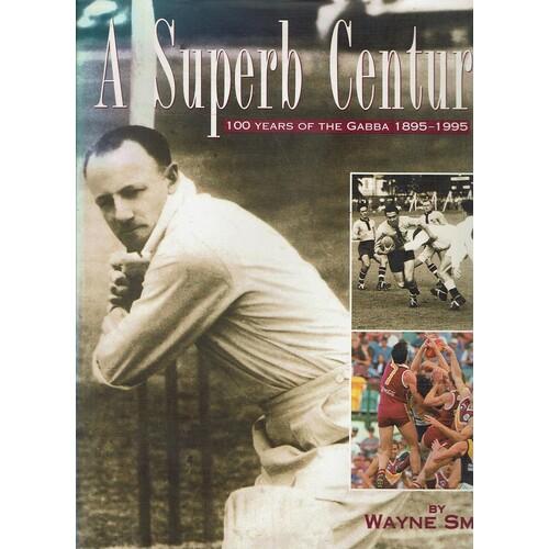 A Superb Century. 100 Years Of The Gabba 1895-1995