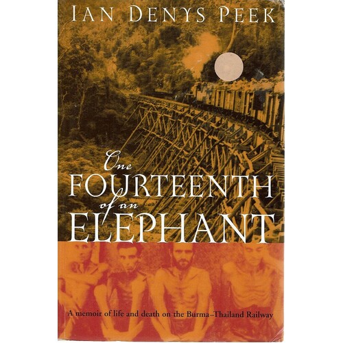 One Fourteenth Of An Elephant. A Memoir Of Life And Death On The Burma-Thailand Railway