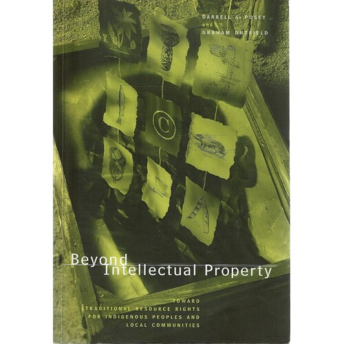 Beyond Intellectual Property. Toward Traditional Resources Rights For Indigenous Peoples And Local Communities