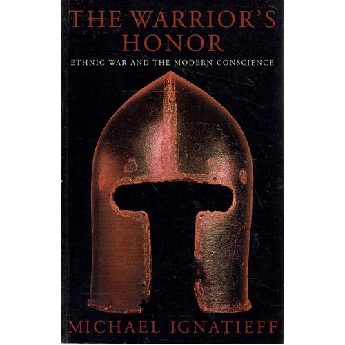 The Warrior's Honour. Ethnic War And The Modern Consciousness