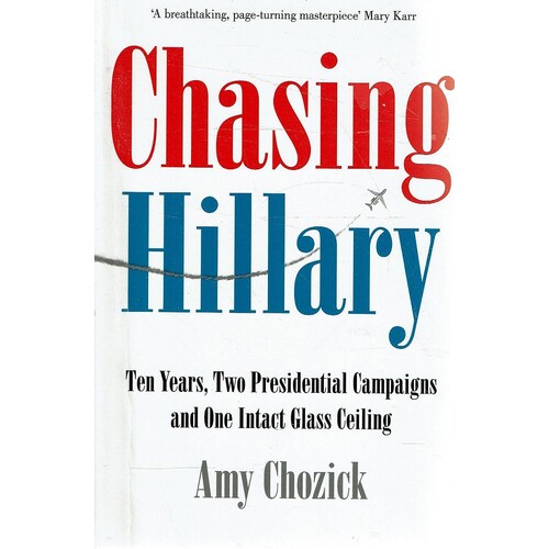Chasing Hillary. Ten Years, Two Presidential Campaigns And One Intact Glass Ceiling