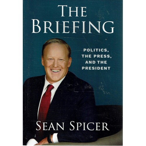 The Briefing. Politics,The Press, And The President