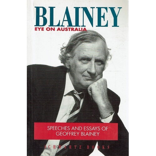 Blainey.  Eye On Australia. Speeches And Essays Of Geoffrey Blainey
