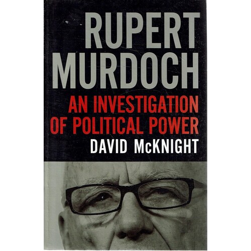Rupert Murdoch. An Investigation Of Political Power