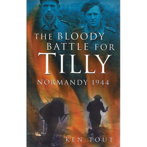 The Bloody Battle For Tilly. Normandy 1944