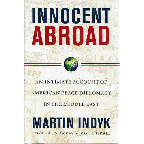 Innocent Abroad. An Intimate Account Of American Peace Diplomacy In The Middle East