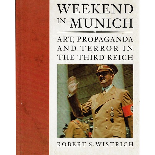 Weekend In Munich. Art, Propaganda And Terror In The Third Reich