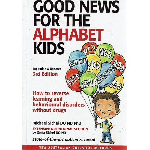 Good News For The Alphabet Kids. How To Reverse Learning And Behavioural Disorders Without Drugs