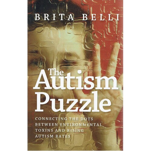 The Autism Puzzle. Connecting The Dots Between Environmental Toxins And Rising Autism Rates