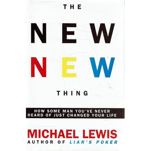 The New New Thing. How Silicon Valley Defines The Ways We Think And Live As We Enter A New Century