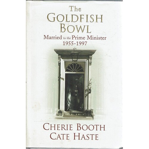 The Goldfish Bowl. Married To The Prime Minister 1955-1997