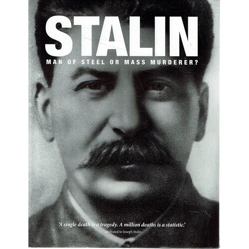 Stalin. Man Of Steel Or Mass Murderer