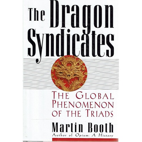The Dragon Syndicates. The Global Phenomenon Of The Triads