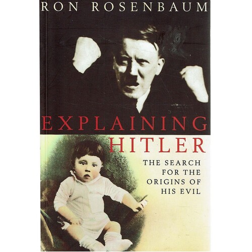 Explaining Hitler. The Search For The Origins Of His Evil
