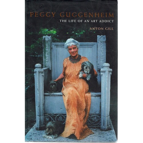 Peggy Guggenheim. The Life Of An Art Addict