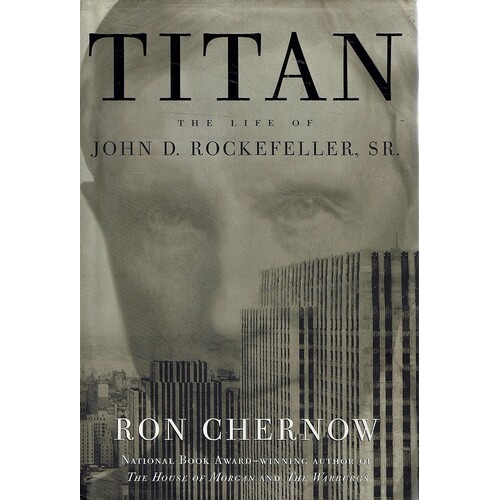 Titan. Life Of John D. Rockefeller Sr.