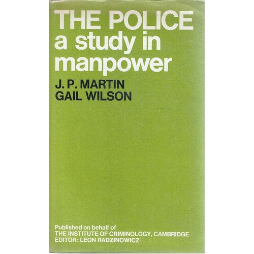 The Police. A Study In Manpower. The Evolution Of The Service In England And Wales 1829-1965