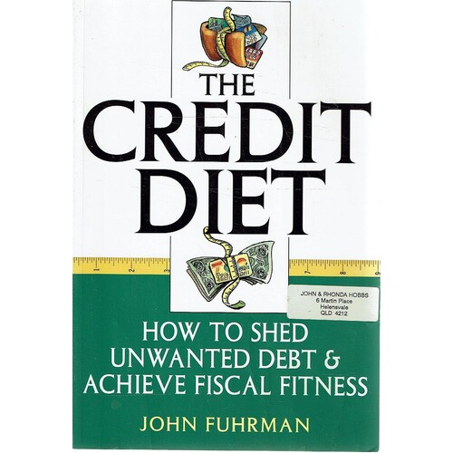 The Credit Diet. How To Shed Unwanted Debt And Achieve Fiscal Fitness
