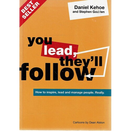 You Lead, They'll Follow. How To Inspire, Lead And Manage People Really