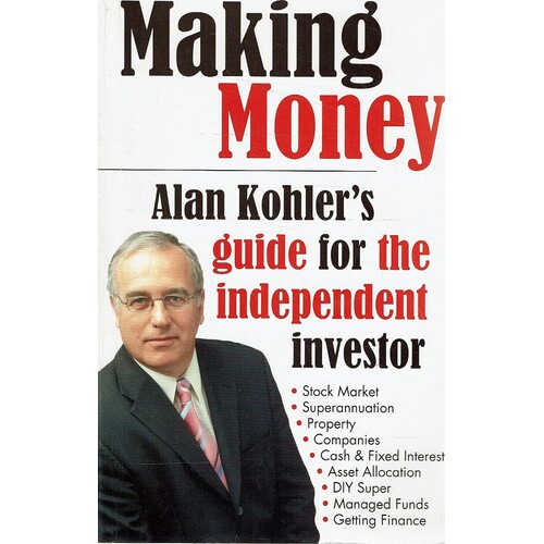 Making Money. Alan Kohler's Guide for the Independent Investor