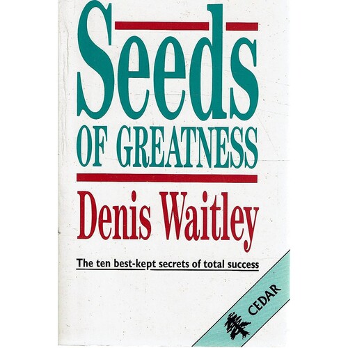 Seeds Of Greatness. Ten Best-kept Secrets Of Total Success