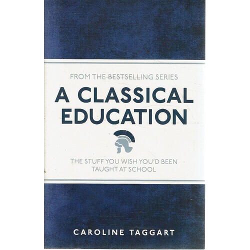 A Classical Education. The Stuff You Wish You'd Been Taught At School