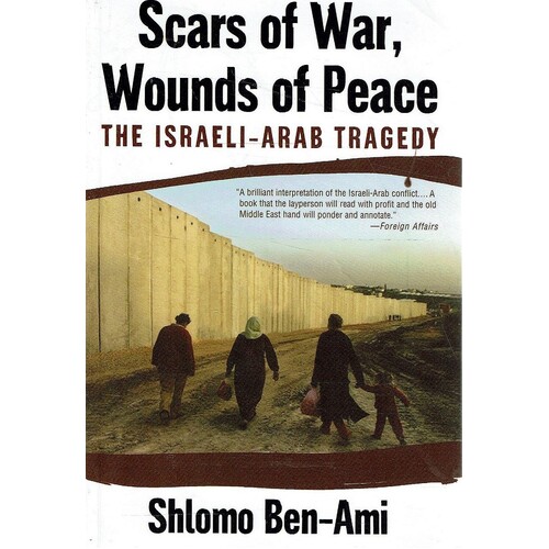 Scars Of War, Wounds Of Peace. The Israeli-Arab Tragedy